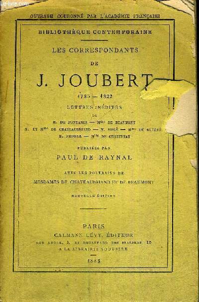 LES CORRESPONDANTS DE J.JOUBERT - 1785-1822 - LETTRES INEDITES DE M.DE FONTANES- MME DE BEAUMONT - M. ET MME DE CHATEAUBRIAND - MP. MOLE - MME DE GUITAUD - M.FRISELLE - MLLE DE CHASTENAY