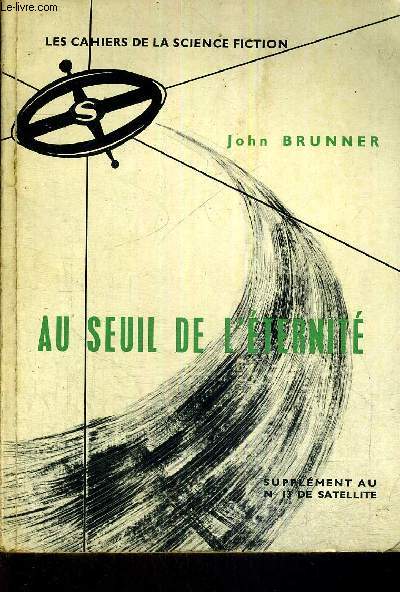 AU SEUIL DE L'ETERNITE - LES CAHIERS DE LA SCIENCE FICTION - SUPPLEMENT AU N13 DE SATELLITE