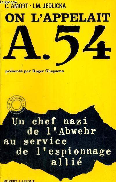 ON L'APPELAIT A.54 - UN CHEF NAZI DE L'ABWEHR AU SERVICE DE L'ESPIONNAGE ALLIE