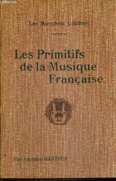 LES PRIMITIFS DE LA MUSIQUE FRANCAISE - LES MUSICIENS CELEBRES