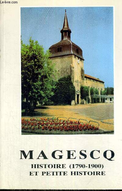MAGESCQ -HISTOIRE (1790-1900) ET PETITE HISTOIRE - 2EME EDITION