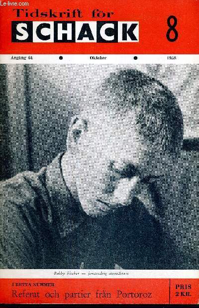 TIDSKRIFT FOR SCHACK - ARGANG 64 - N8 - OKTOBER 1958 - BOBBY FISCHER - FEMTONARIG STORMASTARE - I DETTA NUMMER : REFERAT OCH PARTIER FRAN PORTOROZ