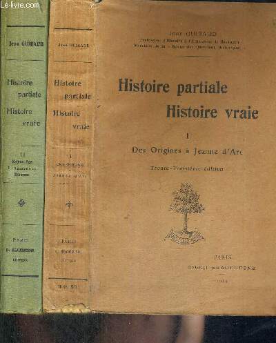 HISTOIRE PARTIALE - HISTOIRE VRAIE - 2 VOLUMES - TOMES 1 ET 2 - DES ORIGINES A JEANNE D'ARC - MOYEN AGE, RENAISSANCE, REFORME