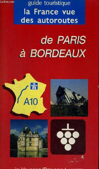 DE PARIS A BORDEAUX - GUIDE TOURISTIQUE - LA FRANCE VUE DES AUTOROUTES