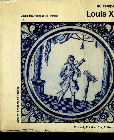 AU TEMPS DE LOUIS XIV - ARTS ET ARTISANS DE FRANCE
