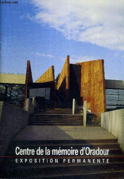 CENTRE DE LA MEMOIRE D'ORADOUR - EXPOSITION PERMANENTE