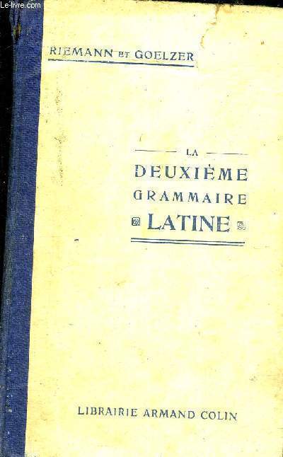 LA DEUXIEME GRAMMAIRE LATINE - Revison de la premiere grammaire et complements - Themes et versions - Exercices de memoire - Notions de Prosodie - Lexiques Latin-Francais et Francais-Latin - 35E EDITION