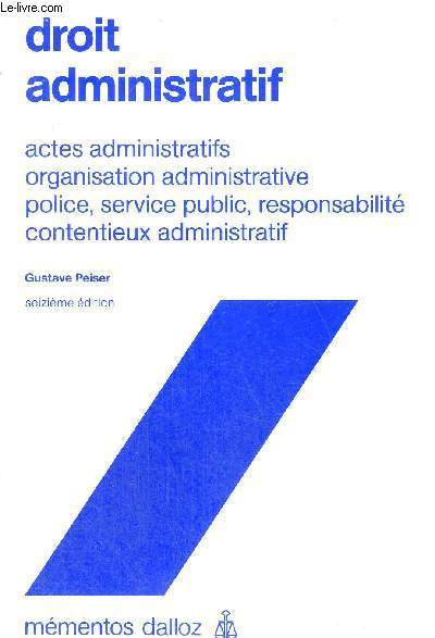 DROIT ADMINISTRATIF - ACTES ADMINISTRATIFS - ORGANISATION ADMAINISTRATIVE - POLICE, SERVICE PUBLIC, RESPONSABILITE CONTENTIEUX ADMINISTRATIF