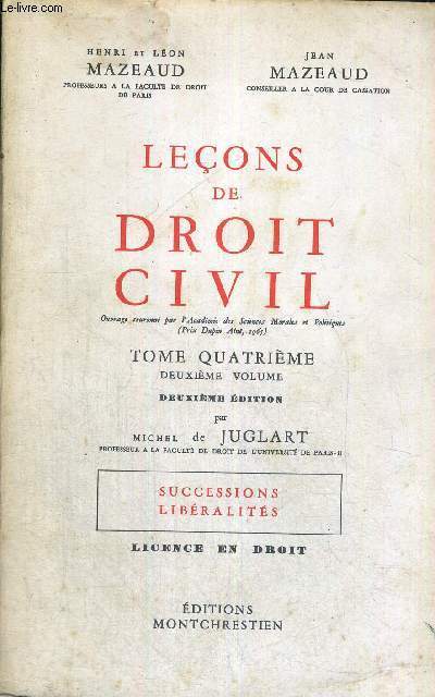 LECONS DE DROIT CIVIL - OUVRAGE COURONNE PAR L'ACADELIE DES SCIENCES MORALES ET POLITIQUES - TOME 4 - DEUXIEME VOLUME - DEUXIEME EDITION PAR MICHEL DE JUGLART - SUCCESSIONS LIBERALITES - LICENCE EN DROIT