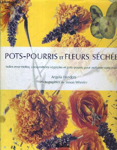 POTS-POURRIS ET FLEURS SECHEES - HUILES ESSENTIELLES, COMPOSITIONS VEGETALES ET POTS-POURRIS POUR PARFUMER VOTRE MAISON