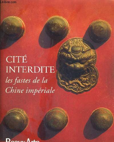 CITE INTERDITE - LES FASTES DE LA CHINE IMPERIALE