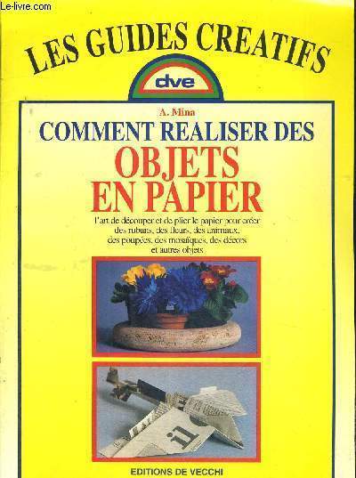 COMMENT REALISER DES OBJETS EN PAPIER - COLLECTION LES GUIDES CREATIFS