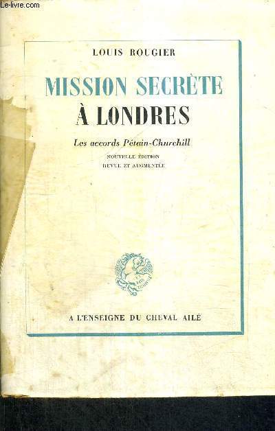 MISSION SECRETE A LONDRES - LES ACCORDS PETAIN-CHURCHILL