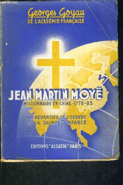 JEAN MARTIN MOYE - MISSIONNAIRE EN CHINE - 1772-83 - UN DEVANCIER DE L'OEUVRE DE LA SAINTE-ENFANCE