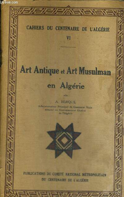 ART ANTIQUE ET ART MUSULMAN EN ALGERIE - CAHIERS DU CENTENAIRE DE L'ALGERIE - VI