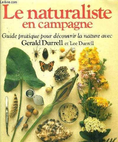 LE NATURALISTE EN CAMPAGNE - GUIDE PRATIQUE POUR DECOUVRIR LA NATURE