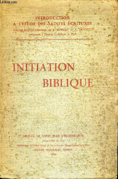 INITIATION BIBLIQUE - INTRODUCTION A L'ETUDE DES SAINTES ECRITURES + ENVOI DE L'AUTEUR A.TRICOT