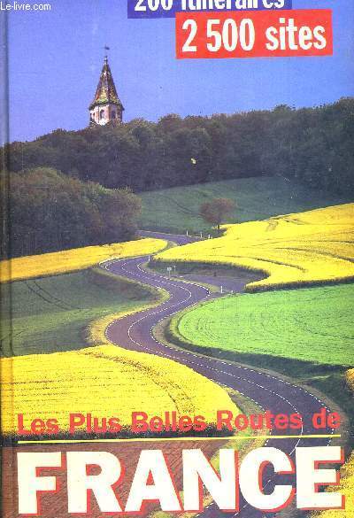 LES PLUS BELLES ROUTES DE FRANCE - 200 ITINERAIRES - 2500 SITES