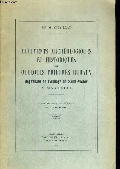 DOCUMENTS ARCHEOLOGIQUES ET HISTORIQUES SUR QUELQUES PRIEURES RURAUX DEPENDANT DE L'ABBAYE DE SAINT-VICTORE A MARSEILLE