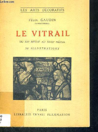 LE VITRAIL DU XII E SIECLE AU XVIII E SIECLE - LES ARTS DECORATIFS