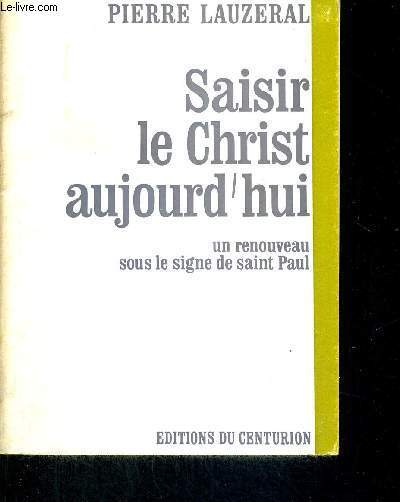 SAISIR LE CHRIST AUJOURD'HUI - UN RENOUVEAU SOUS LE SIGNE DE SAINT PAUL