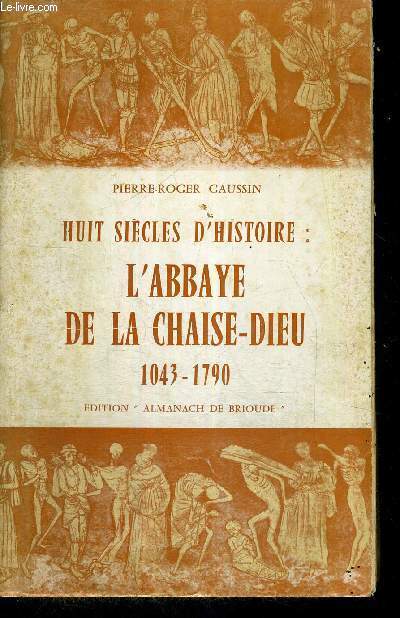 HUIT SIECLES D'HISTOIRE : L'ABBAYE DE LA CHAISE-DIEU - 1043-1790