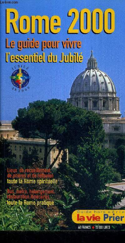 ROME 2000 - LE GUIDE POUR VIVRE L'ESSENTIEL DU JUBILE - LIEUX DE RECUEILLEMENT DE PRIERES ET DE REFLEXION - TOUTE LA ROME SPIRITUELLE - BUS, METRO, HEBERGEMENT, RESTAURATION, ITINERAIRES - TOUTE LA ROME PRATIQUE - GUIDE HORS SERIE - LE VIE PRIER - N7