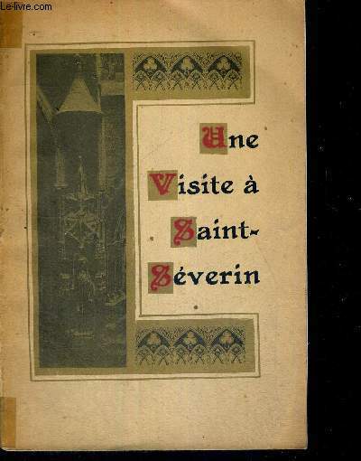 UNE VISITE A SAINT-SEVERIN - MONOGRAPHIE DE L'EGLISE