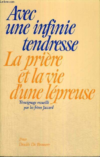 AVEC UNE INFINIE TENDRESSE - LA PRIERE ET LA VIE D'UNE LEPREUSE