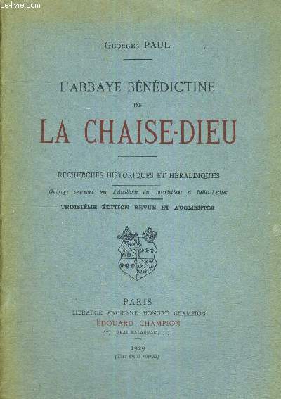 L'ABBAYE BENEDICTINE DE LA CHAISE-DIEU - RECHERCHES HISTORIQUES ET HERALDIQUES - TROISIEME EDITION REVUE ET AUGMENTEE