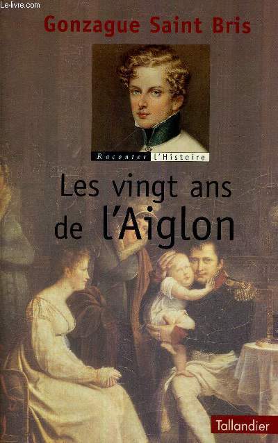 LES VINGT ANS DE L'AIGLON - RACONTER L'HISTOIRE