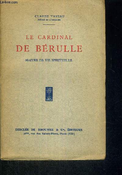 LE CARDINAL DE BERULLE - MAITRE DE VIE SPIRITUELLE
