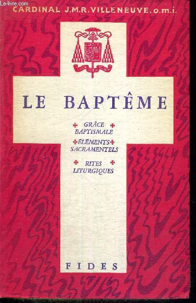LE BAPTEME - GRACE BAPTISMALE - ELEMENTS SACRAMENTELS - RITES LITURGIQUES