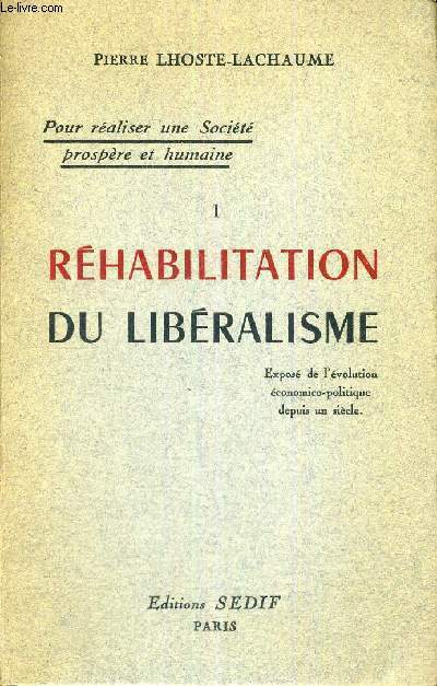 REHABILITATION DU LIBERALISME - POUR REALISER UNE SOCIETE PROSPERE ET HUMAINE