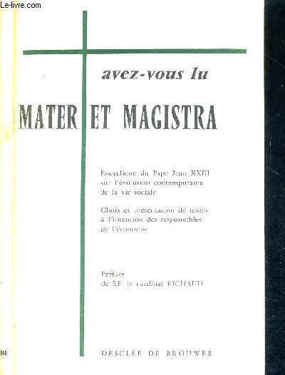 AVEZ-VOUS LU MATER ET MAGISTRA - ENCYCLIQUE DU PAPE JEAN XXIII SUR L'EVOLUTION CONTEMPORAINE DE LA VIE SOCIALE - CHOIX ET PRESENTATION DE TEXTES A L'INTENTION DES RESPONSABLES DE L'ECONOMIE