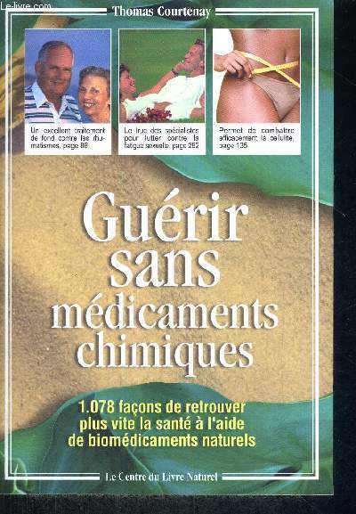 GUERIR SANS MEDICAMENTS CHIMIQUES - 1078 FACONS DE RETROUVER PLUS VITE LA SANTE A L'AIDE DE BIOMEDICAMENTS NATURELS
