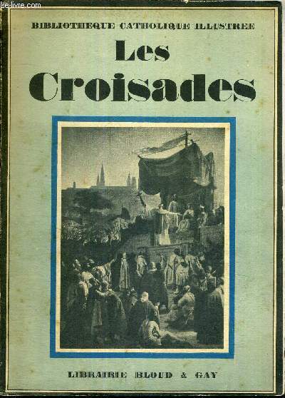 LES CROISADES - BIBLIOTHEQUE CATHOLIQUE ILLUSTREE