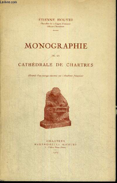 MONOGRAPHIE DE LA CATHEDRALE DE CHARTRES - EXTRAIT D'UN OUVRAGE COURONNE PAR L'ACADEMIE FRANCAISE