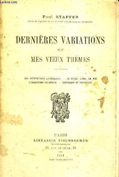 DERNIERES VARIATIONS SUR MES VIEUX THEMES - DES REPUTATIONS LITTERAIRES - LE STYLE, L'AME, LE MOI - L'INQUIETUDE RELIGIEUSE - CONFESSION ET TESTAMENT