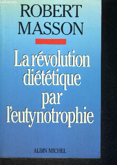 LA REVOLUTION DIETETIQUE PAR L'EUTYNOTROPHIE - REGLAGE ALIMENTAIRE INDIVIDUALISE