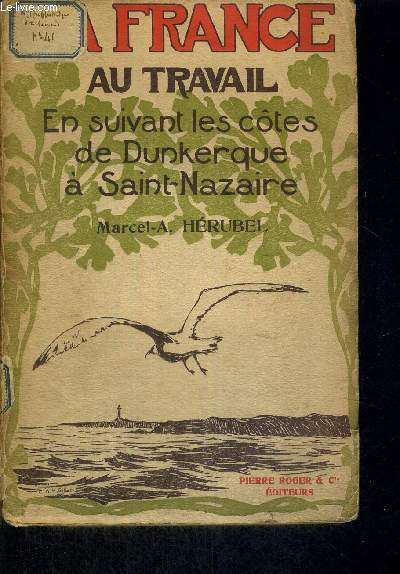 LA FRANCE AU TRAVAIL - EN SUIVANT LES COTES DE DUNKERKE A SAINT-NAZAIRE
