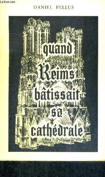 QUAND REIMS BATISSAIT SA CATHEDRALE + ENVOI DE L'AUTEUR