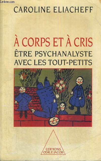 A CORPS ET A CRIS - ETRE PSYCHANALYSTE AVEC LES TOUT-PETITS