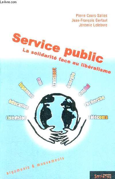 SERVICE PUBLIC - LA SOLIDARITE FACE AU LIBERALISME - ARGUMENTS ET MOUVEMENTS