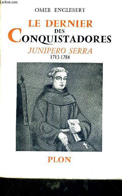 LE DERNIER DES CONQUISTADORES - JUNIPERO SERRA - 1713-1784