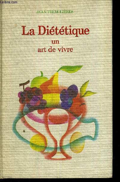 LA DIETETIQUE UN ART DE VIVRE - MEDECINES ET TRAITEMENTS NATURELS