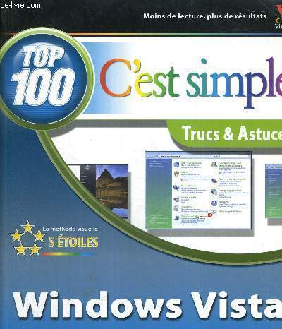 C'EST SIMPLE - TRUCS ET ASTUCES - TOP 100 - LA METHODE VISUELLE 5 ETOILES - WINDOWS VISTA - MOINS DE LECTURE, PLUS DE RESULTATS