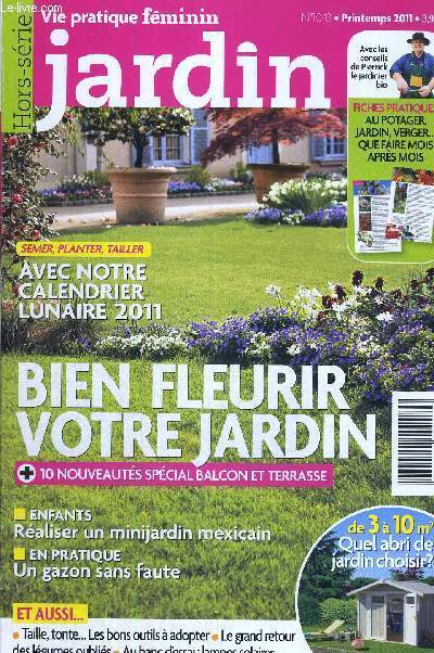 VIE PRATIQUE FEMININ - JARDIN - N1043 - PRINTEMPS 2011 - AVEC NOTRE CALENDRIER LUNAIRE 2011 - SEMER, PLANTER, TAILLER - BIEN FLEURIR VOTRE JARDIN - 10 NOUVEAUES SPECIAL BALCON ET TERRASSE - ENFANTS - REALISER UN MINIJARDIN MEXICAIN - EN PRATIQUE ...