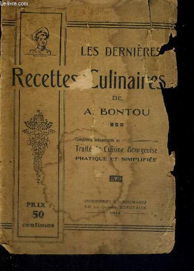 LES DERNIERES RECETTES CULINAIRES - COMPLEMENT INDISPENSABLE AU TRAITE DE CUISINE BOURGEOISE PRATIQUE ET SIIMPLIFIEE