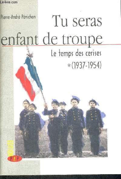 TU SERAS ENFANT DE TROUPE - LE TEMPS DES CERISES - 1937-1954